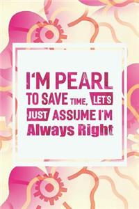 I'm Pearl to Save Time, Let's Just Assume I'm Always Right