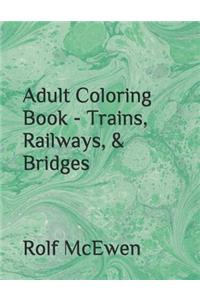 Adult Coloring Book - Trains, Railways, & Bridges