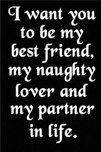 I Want You to Be My Best Friend, My Naughty Lover and My Partner in Life