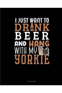 I Just Want to Drink Beer & Hang with My Yorkie
