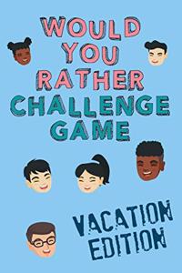 Would You Rather Challenge Game Vacation Edition