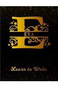 Eva Learn To Write: Personalized Letter E First Name Handwriting Primary Composition Practice Paper Gold Glittery Effect Notebook Cover Dashed Midline Workbook for Kind