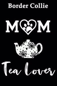 Border Collie Mom Tea Lover