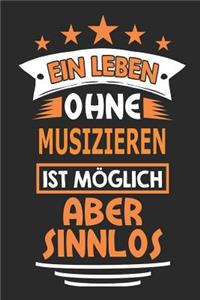 Ein Leben ohne Musizieren ist möglich aber sinnlos