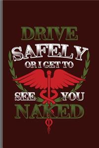 Drive Safely or I get to see you naked