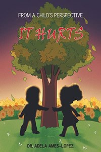 IT HURTS (From a Child's Perspective)