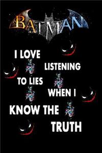 Batman I loving listening to lies when I Know the truth