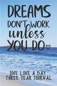 Dreams Don't Work Unless You Do One Line A Day Three Year Journal: Easy To Stick With It. Just Write One Sentence A Day To Log, Document, Inspire - Journaling For The Time Challenged. CQS.0363