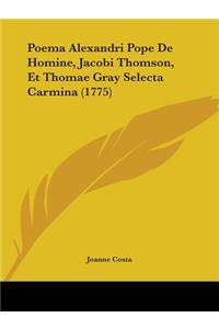 Poema Alexandri Pope De Homine, Jacobi Thomson, Et Thomae Gray Selecta Carmina (1775)