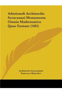 Admirandi Archimedis Syracusani Monumenta Omnia Mathematica Quae Exstant (1685)