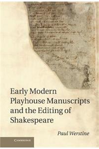 Early Modern Playhouse Manuscripts and the Editing of Shakespeare