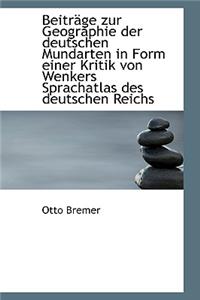 Beitr GE Zur Geographie Der Deutschen Mundarten in Form Einer Kritik Von Wenkers Sprachatlas Des Deu