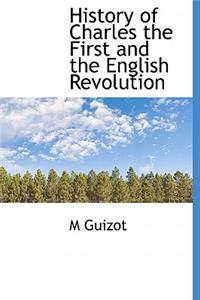 History of Charles the First and the English Revolution