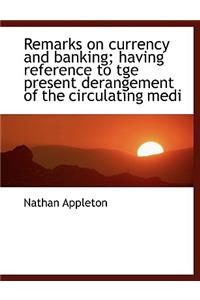 Remarks on Currency and Banking; Having Reference to Tge Present Derangement of the Circulating Medi