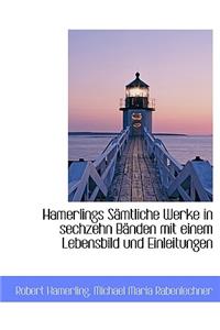 Hamerlings Samtliche Werke in Sechzehn Banden Mit Einem Lebensbild Und Einleitungen