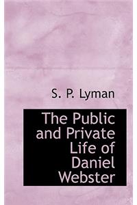 The Public and Private Life of Daniel Webster