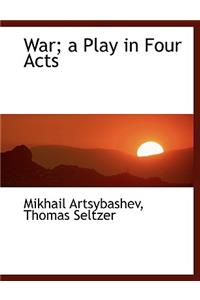 War; A Play in Four Acts