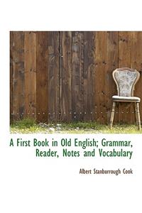 A First Book in Old English; Grammar, Reader, Notes and Vocabulary