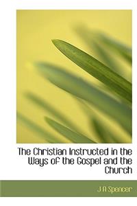 The Christian Instructed in the Ways of the Gospel and the Church