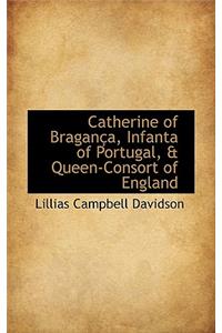 Catherine of Braganca, Infanta of Portugal, & Queen-Consort of England