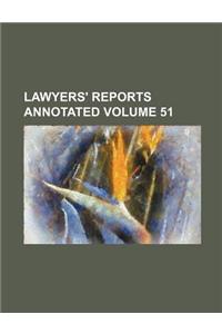 Lawyers' Reports Annotated Volume 51