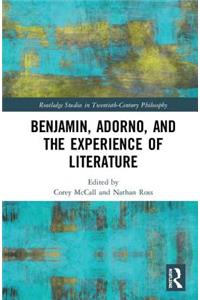 Benjamin, Adorno, and the Experience of Literature