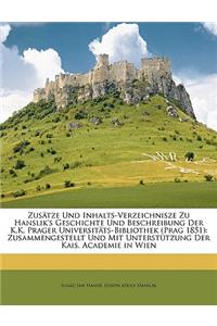 Zusatze Und Inhalts-Verzeichnisze Zu Hanslik's Geschichte Und Beschreibung Der K.K. Prager Universitats-Bibliothek.