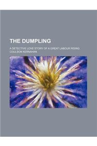 The Dumpling; A Detective Love Story of a Great Labour Rising