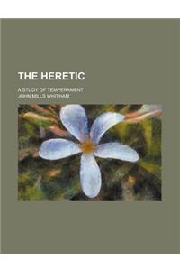 The Heretic; A Study of Temperament