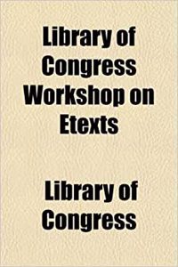Library of Congress Workshop on Etexts
