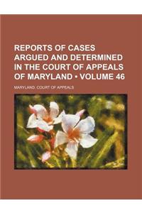 Reports of Cases Argued and Determined in the Court of Appeals of Maryland (Volume 46)