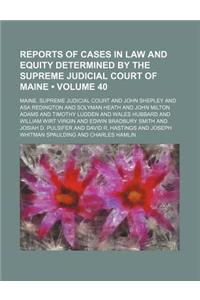 Reports of Cases in Law and Equity Determined by the Supreme Judicial Court of Maine (Volume 40)