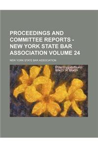 Proceedings and Committee Reports - New York State Bar Association Volume 24
