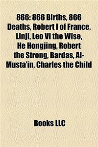 866: 866 Births, 866 Deaths, Robert I of France, Linji, Leo VI the Wise, He Hongjing, Robert the Strong, Bardas, Al-Musta'i