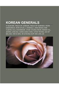 Korean Generals: Yi Sun-Sin, Taejo of Joseon, Taejo of Goryeo, Yeon Gaesomun, Won Gyun, Li Zhengji, Jang Bogo, Kim Yushin, Eulji Mundeo