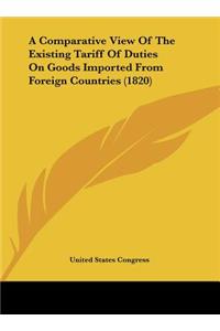 A Comparative View of the Existing Tariff of Duties on Goods Imported from Foreign Countries (1820)
