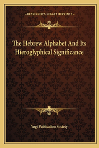 Hebrew Alphabet and Its Hieroglyphical Significance