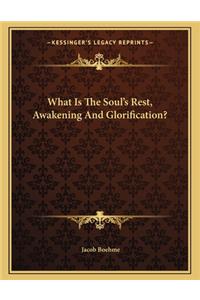 What Is the Soul's Rest, Awakening and Glorification?