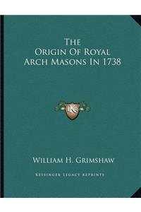The Origin of Royal Arch Masons in 1738