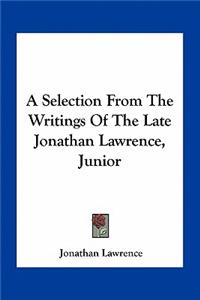 Selection from the Writings of the Late Jonathan Lawrence, Junior