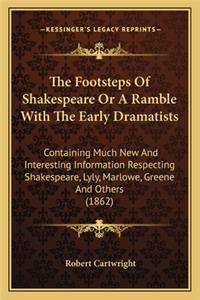 Footsteps of Shakespeare or a Ramble with the Early Dramatists