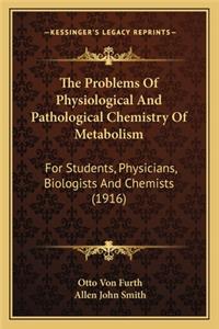 The Problems Of Physiological And Pathological Chemistry Of Metabolism