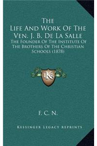 The Life and Work of the Ven. J. B. de La Salle