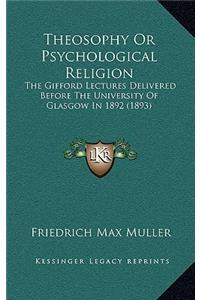 Theosophy or Psychological Religion
