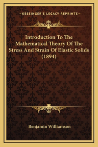 Introduction to the Mathematical Theory of the Stress and Strain of Elastic Solids (1894)