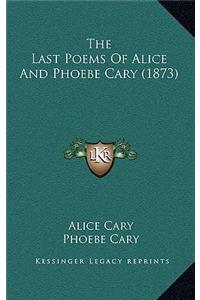 Last Poems Of Alice And Phoebe Cary (1873)