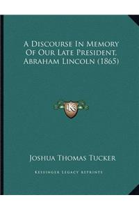 A Discourse In Memory Of Our Late President, Abraham Lincoln (1865)