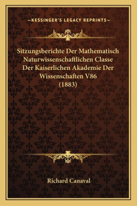 Sitzungsberichte Der Mathematisch Naturwissenschaftlichen Classe Der Kaiserlichen Akademie Der Wissenschaften V86 (1883)