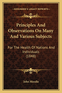 Principles And Observations On Many And Various Subjects