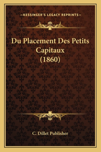 Du Placement Des Petits Capitaux (1860)